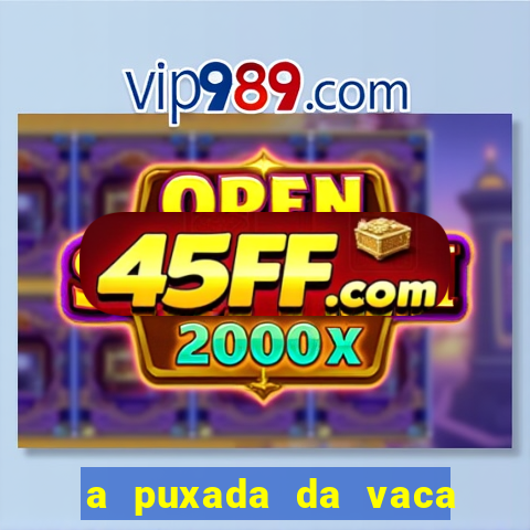 a puxada da vaca do jogo do bicho